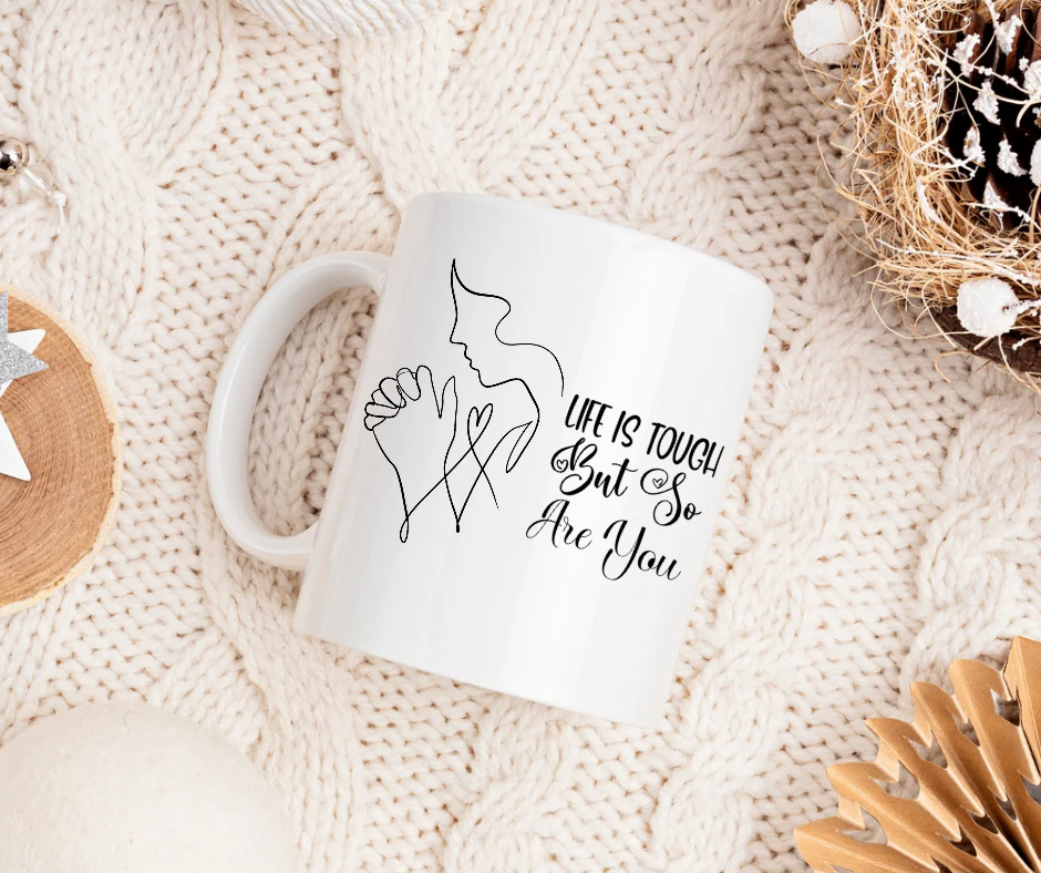 Life is tough, but so are you mug