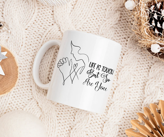 Life is tough, but so are you mug